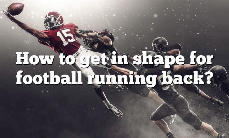 How to get in shape for football running back?