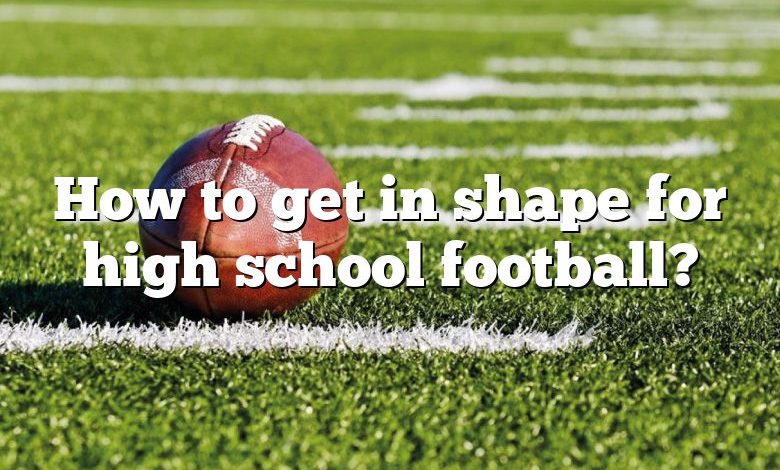 How to get in shape for high school football?