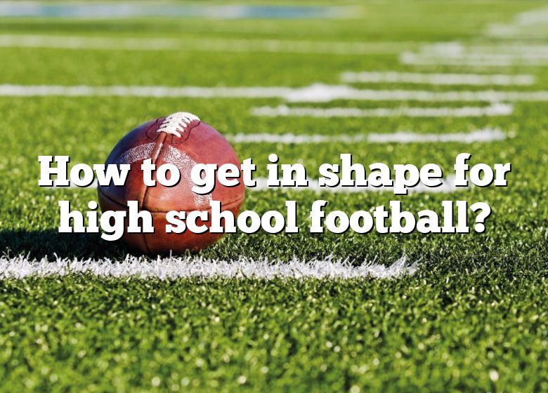 how-to-get-in-shape-for-high-school-football-dna-of-sports