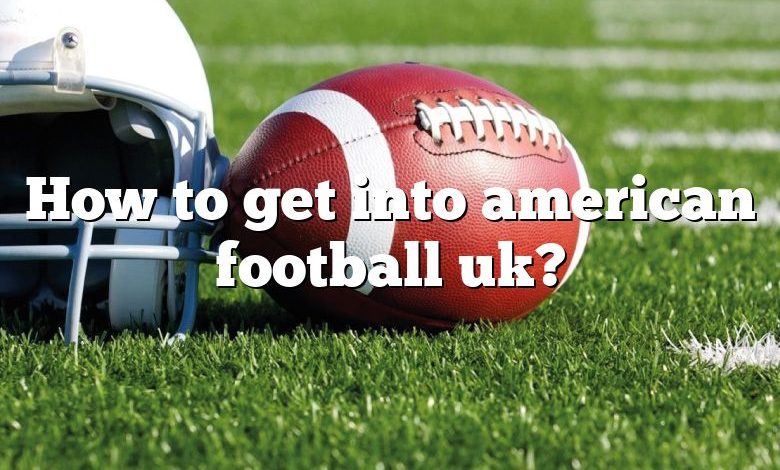 How to get into american football uk?