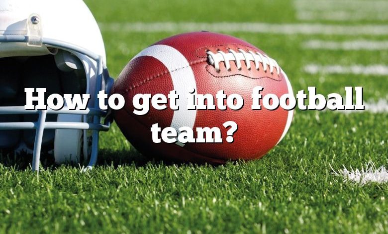 How to get into football team?