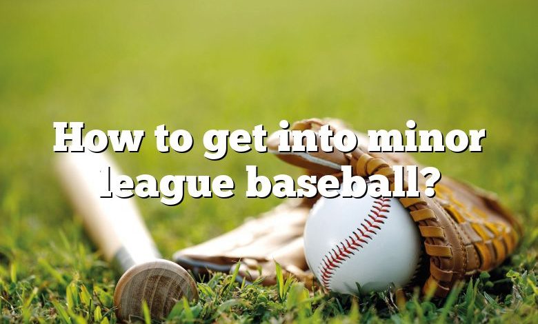 How to get into minor league baseball?