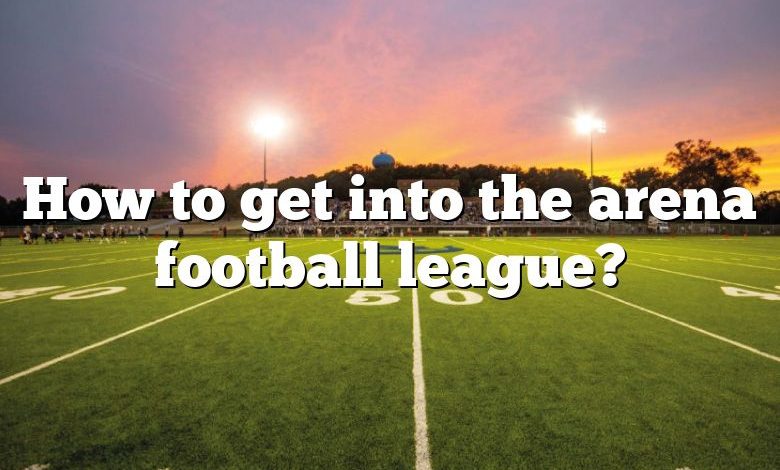 How to get into the arena football league?