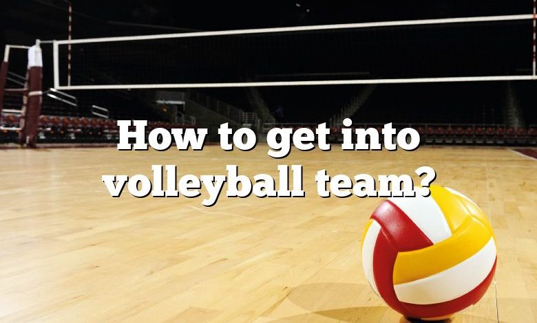 How to get into volleyball team?