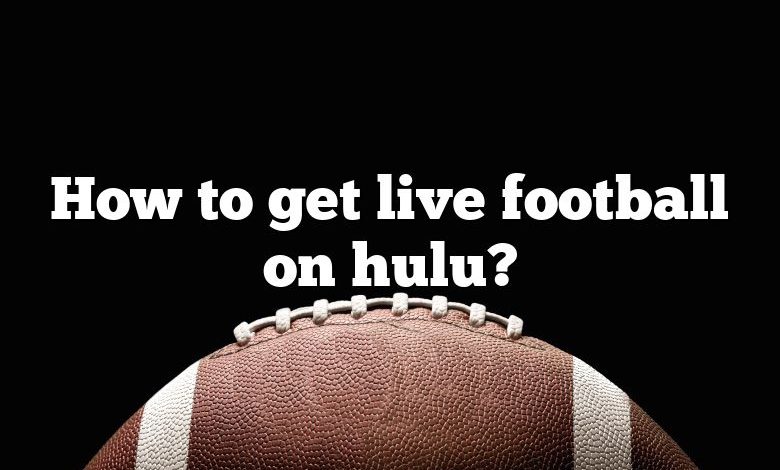 How to get live football on hulu?