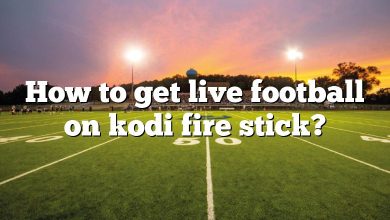 How to get live football on kodi fire stick?