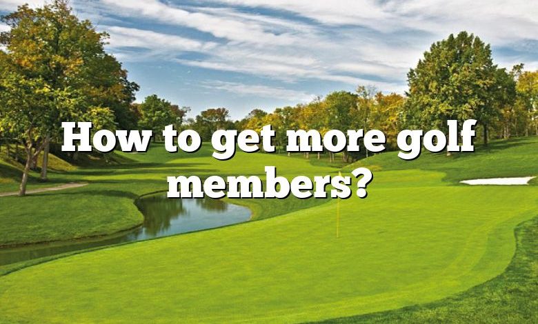 How to get more golf members?