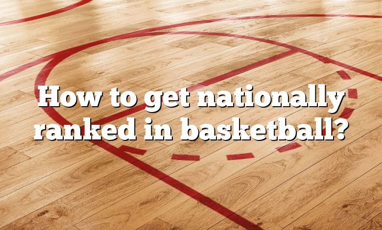 How to get nationally ranked in basketball?