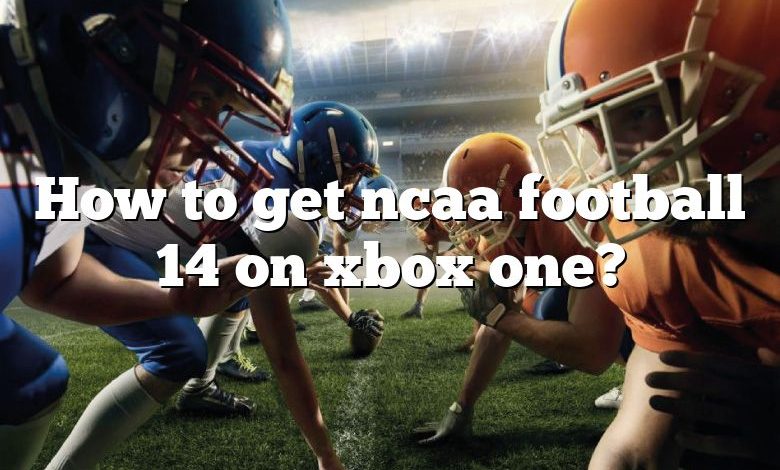 How to get ncaa football 14 on xbox one?