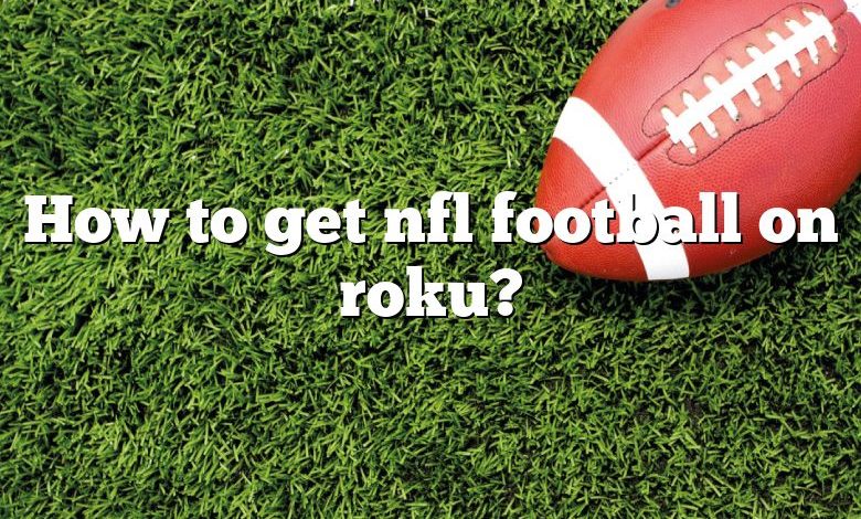 How to get nfl football on roku?