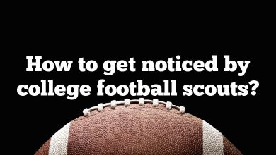 How to get noticed by college football scouts?