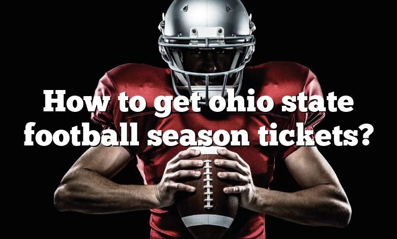 How to get ohio state football season tickets?