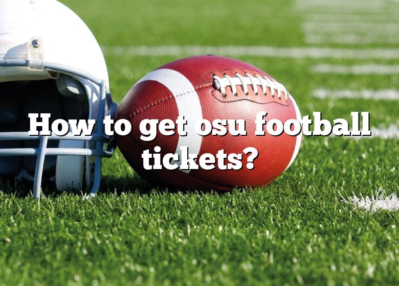 How To Get Osu Football Tickets? DNA Of SPORTS