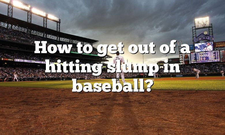 How to get out of a hitting slump in baseball?