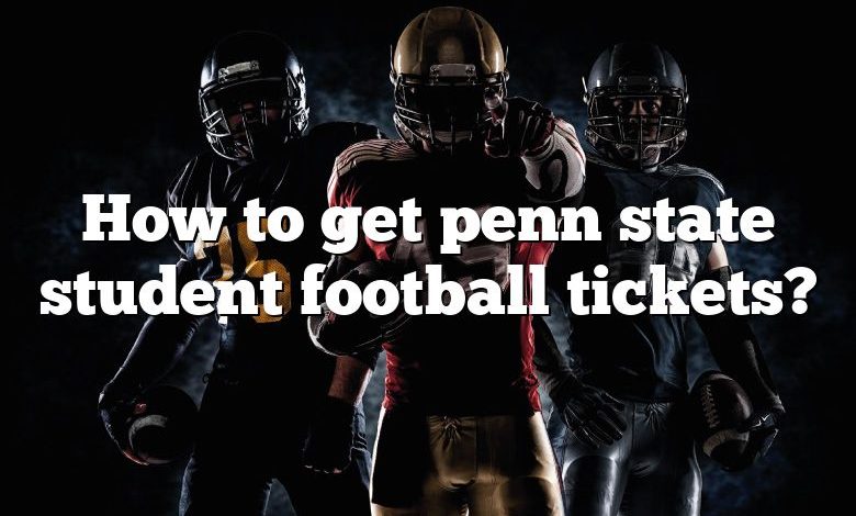 How to get penn state student football tickets?