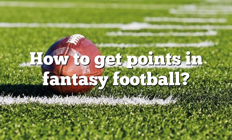 How to get points in fantasy football?