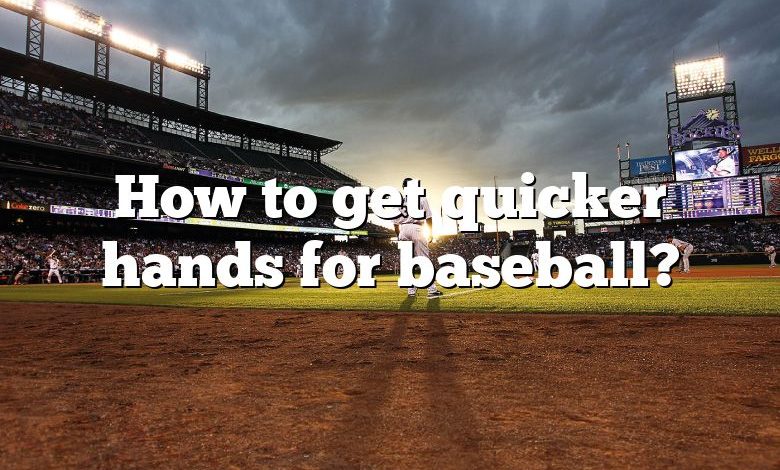 How to get quicker hands for baseball?