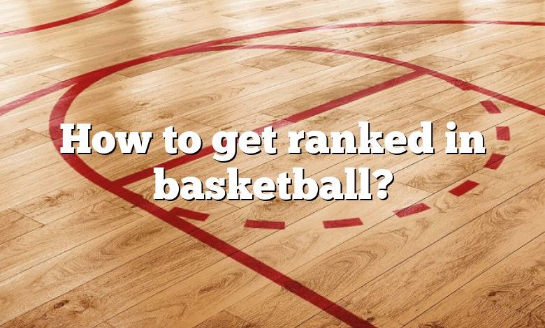 How to get ranked in basketball?