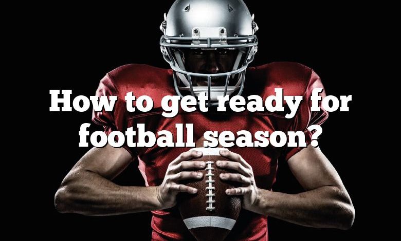 How to get ready for football season?