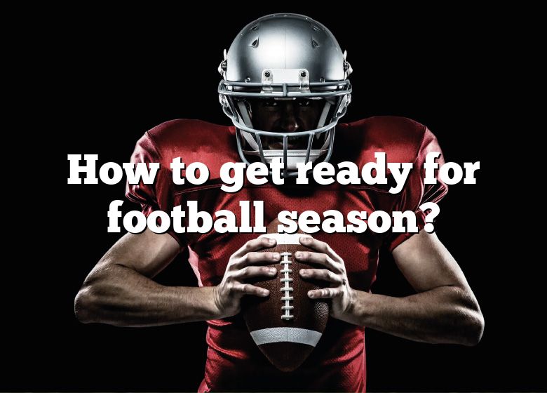 how-to-get-ready-for-football-season-dna-of-sports