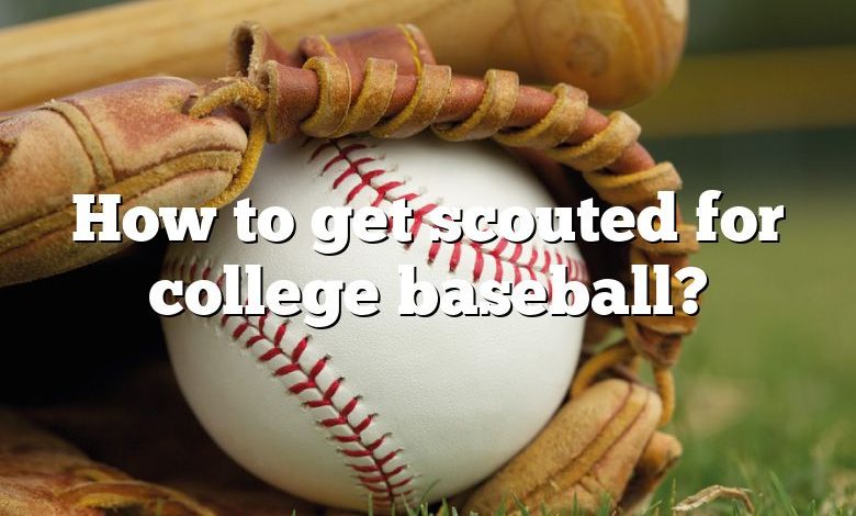 How to get scouted for college baseball?