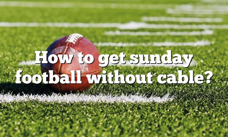 How to get sunday football without cable?