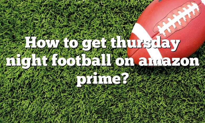 How to get thursday night football on amazon prime?