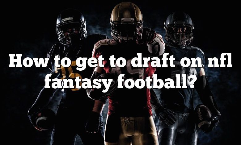 How to get to draft on nfl fantasy football?