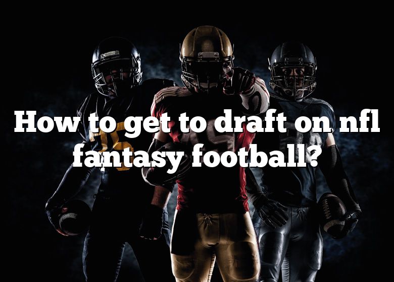 How To Get To Draft On Nfl Fantasy Football? DNA Of SPORTS