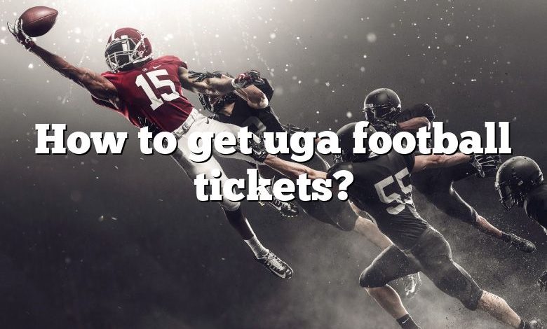 How to get uga football tickets?