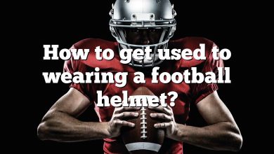 How to get used to wearing a football helmet?