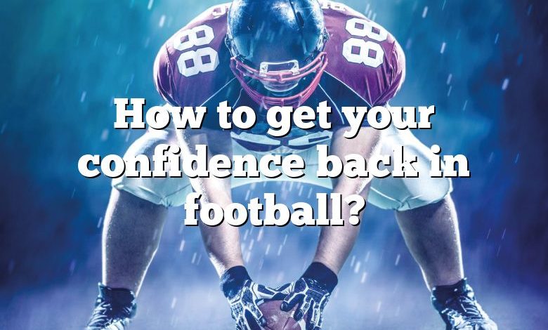 How to get your confidence back in football?