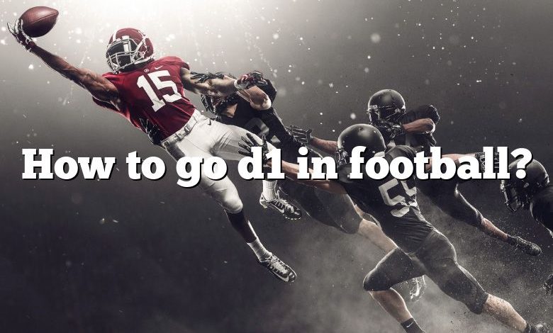 How to go d1 in football?