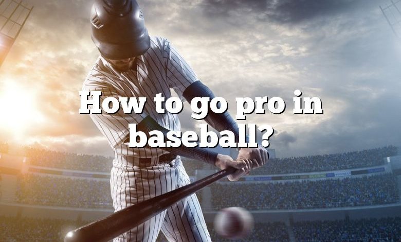 How to go pro in baseball?