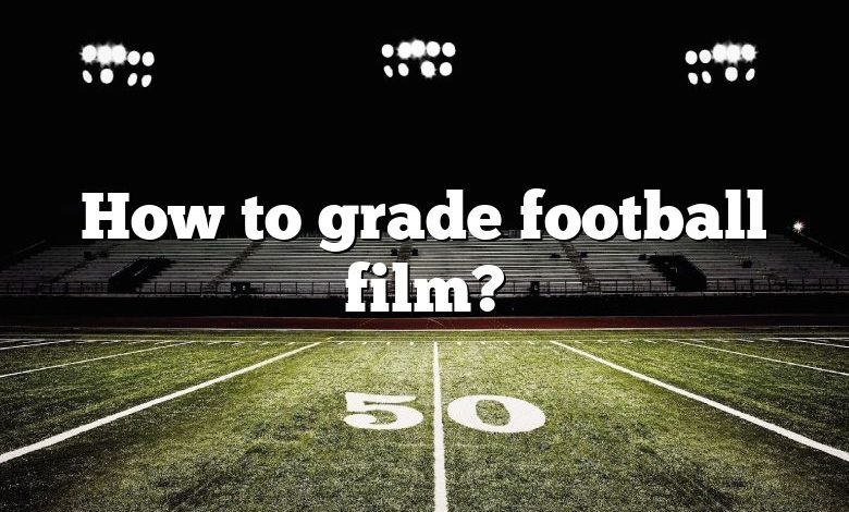 How to grade football film?