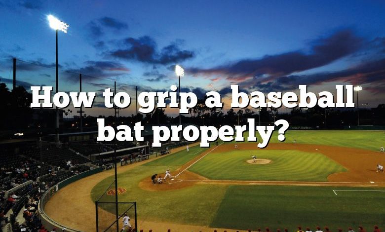 How to grip a baseball bat properly?