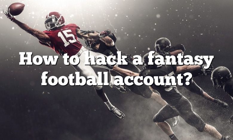 How to hack a fantasy football account?