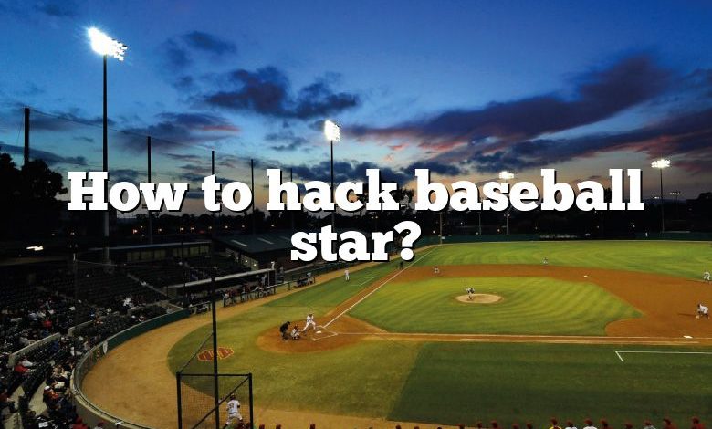 How to hack baseball star?