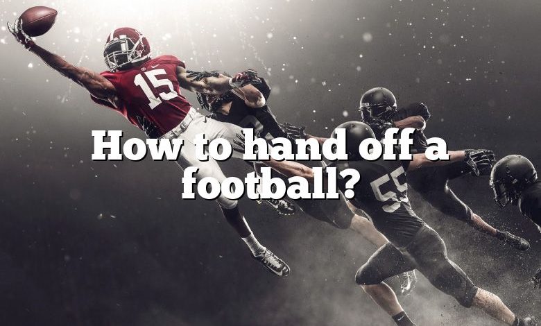 How to hand off a football?