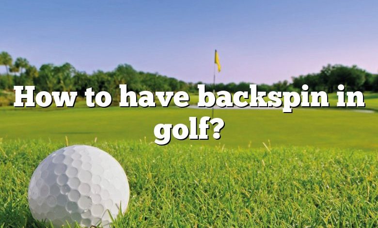 How to have backspin in golf?