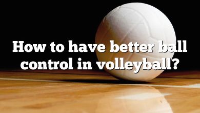 How to have better ball control in volleyball?