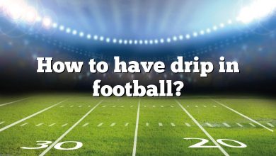 How to have drip in football?