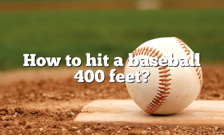 How to hit a baseball 400 feet?