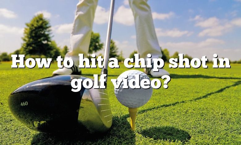 How to hit a chip shot in golf video?