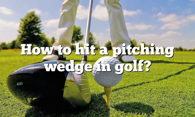 How to hit a pitching wedge in golf?