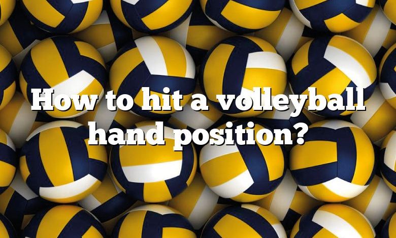 How to hit a volleyball hand position?