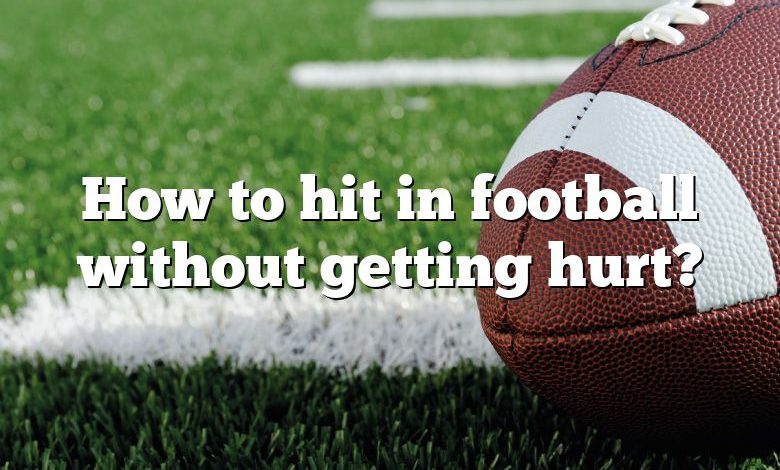 How to hit in football without getting hurt?