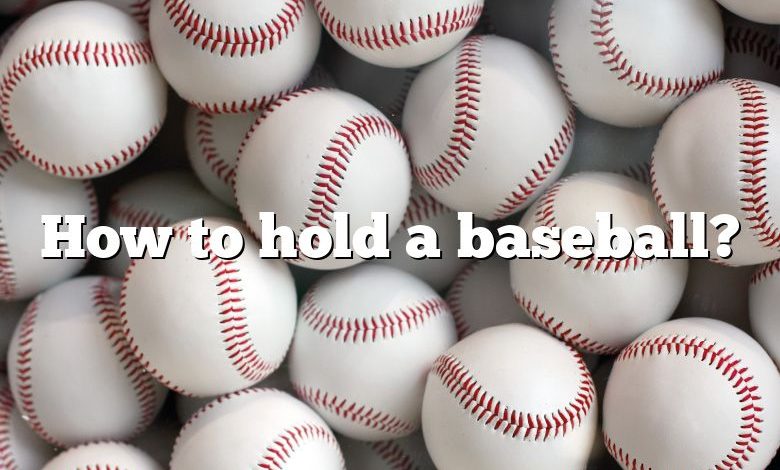 How to hold a baseball?