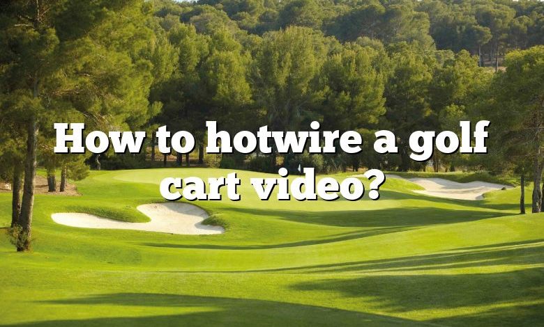 How to hotwire a golf cart video?