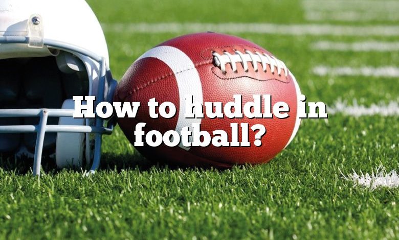 How to huddle in football?